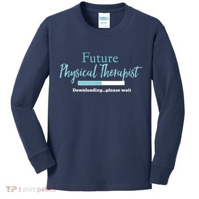 Future Physical Therapist Downloading Please Wait Kids Long Sleeve Shirt