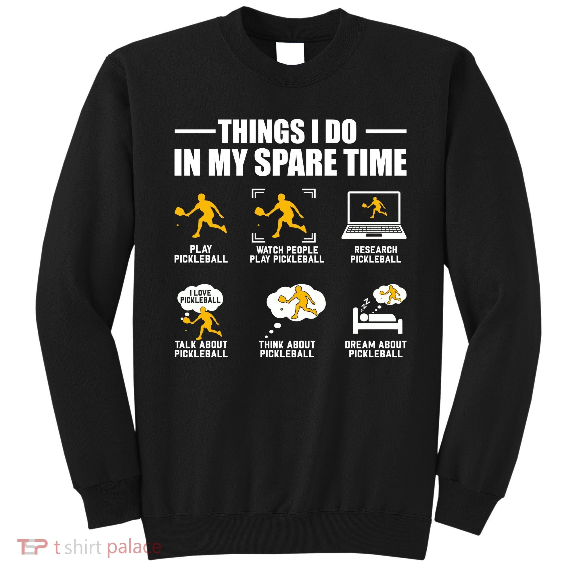 Funny Pickleball Things I Do In My Spare Pickleball Sweatshirt