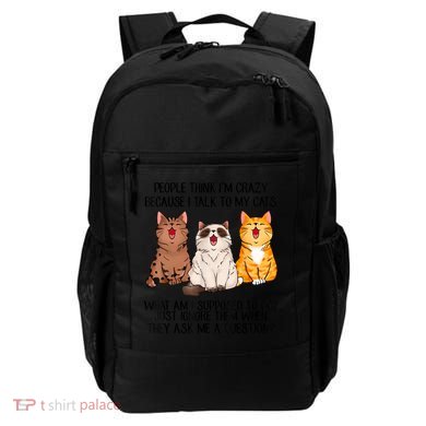 Funny People Think Im Crazy Because I Talk To My Cats Mom Backpack
