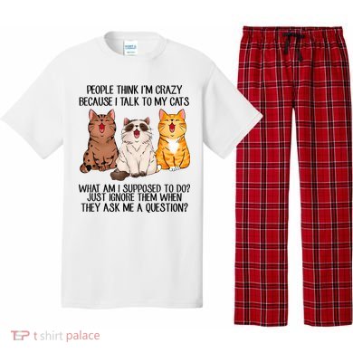 Funny People Think Im Crazy Because I Talk To My Cats Mom Pajama Set