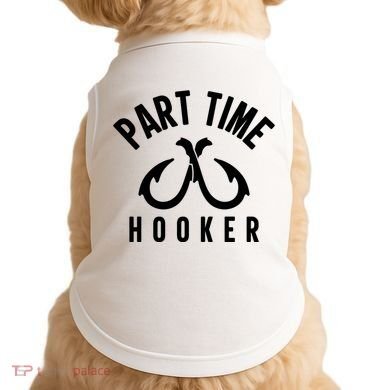 For: Part Time Hooker Fishing Funny Doggie Tank