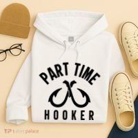 For: Part Time Hooker Fishing Funny Hoodie thumb 4