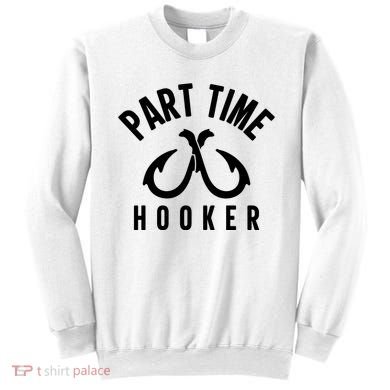 For: Part Time Hooker Fishing Funny Sweatshirt