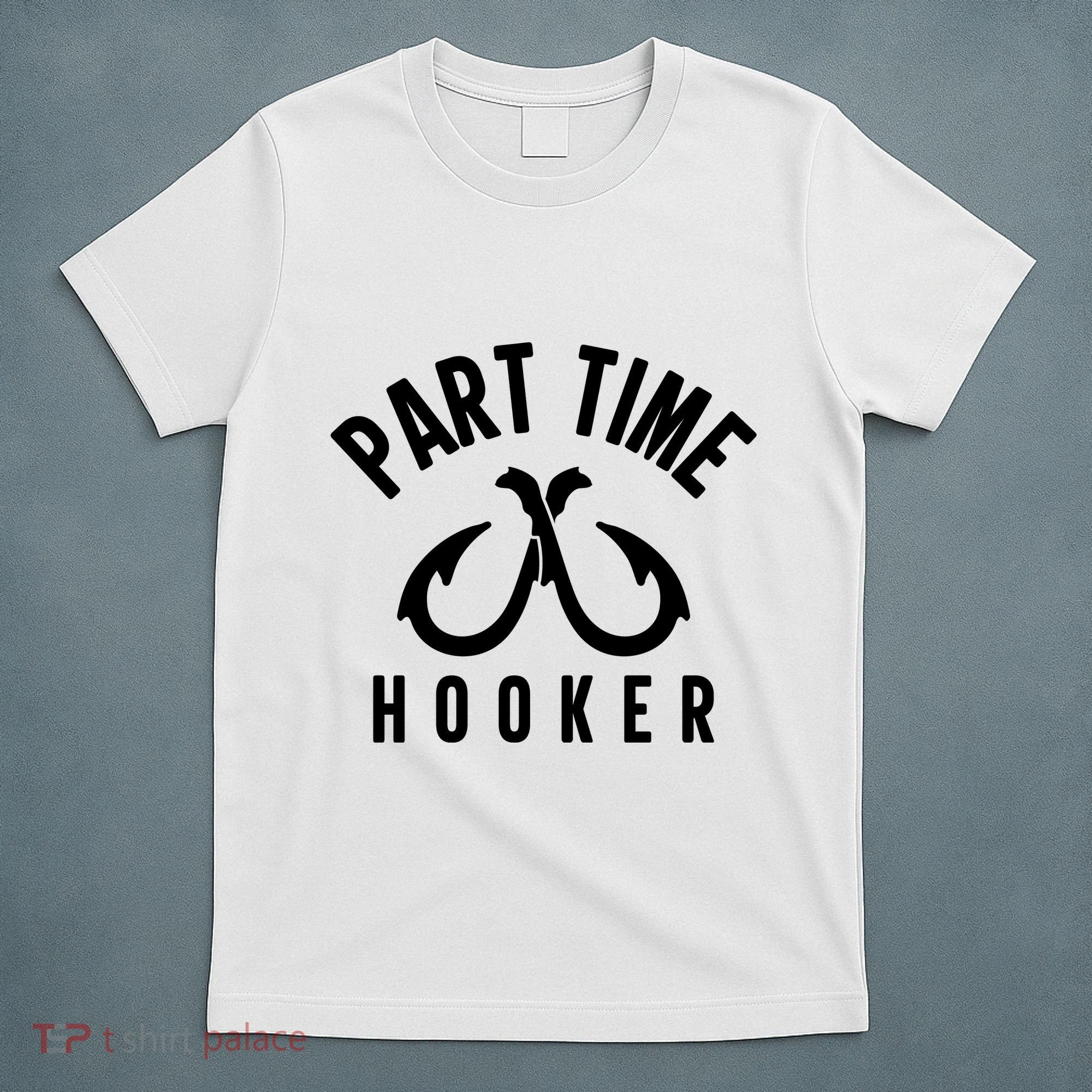 For: Part Time Hooker Fishing Funny T-Shirt