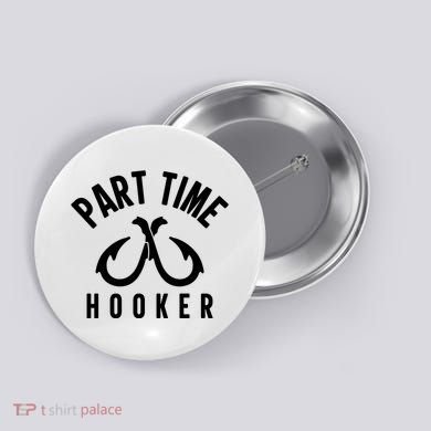 For: Part Time Hooker Fishing Funny Button