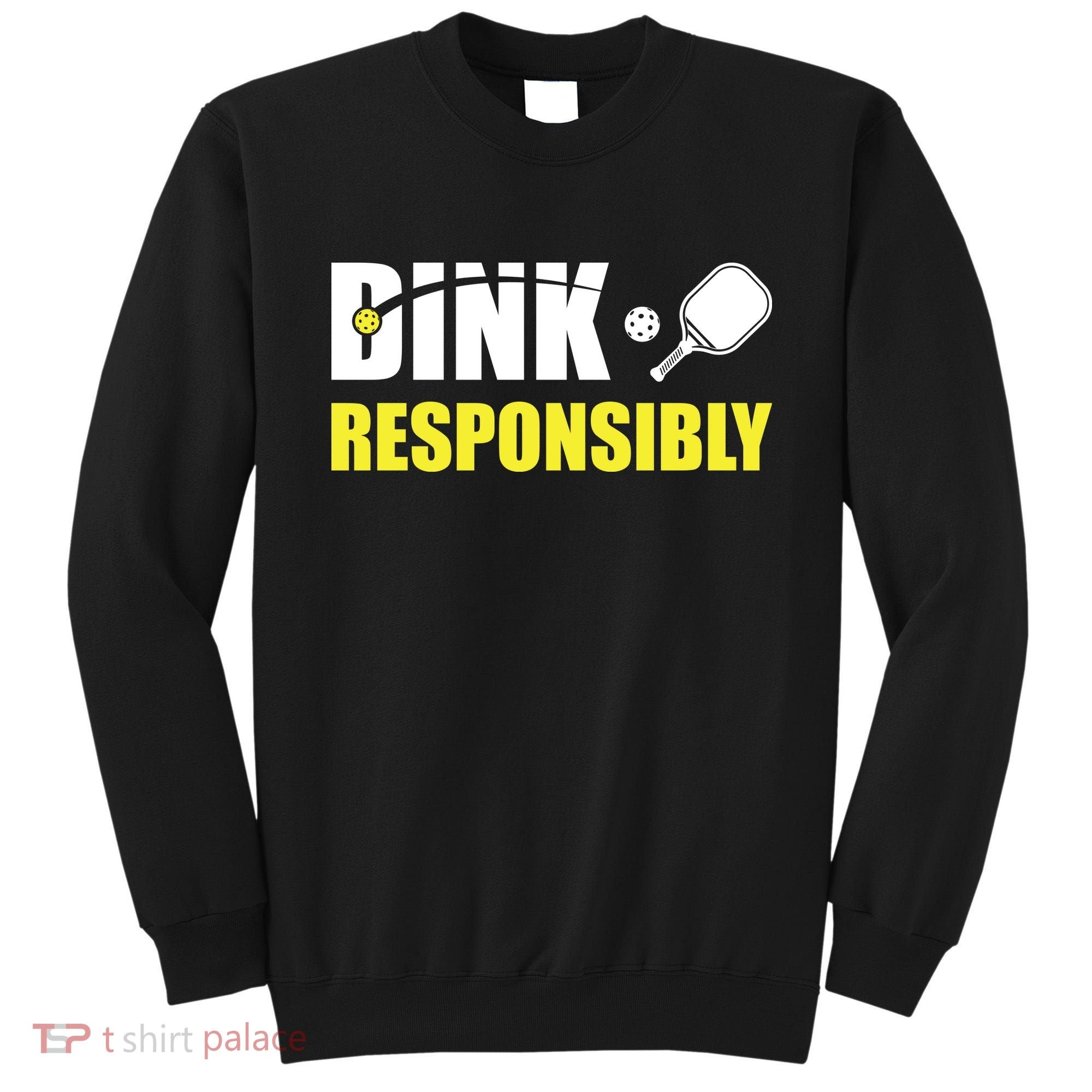 Funny Pickleball Team Clothing Dink Responsibly Sweatshirt