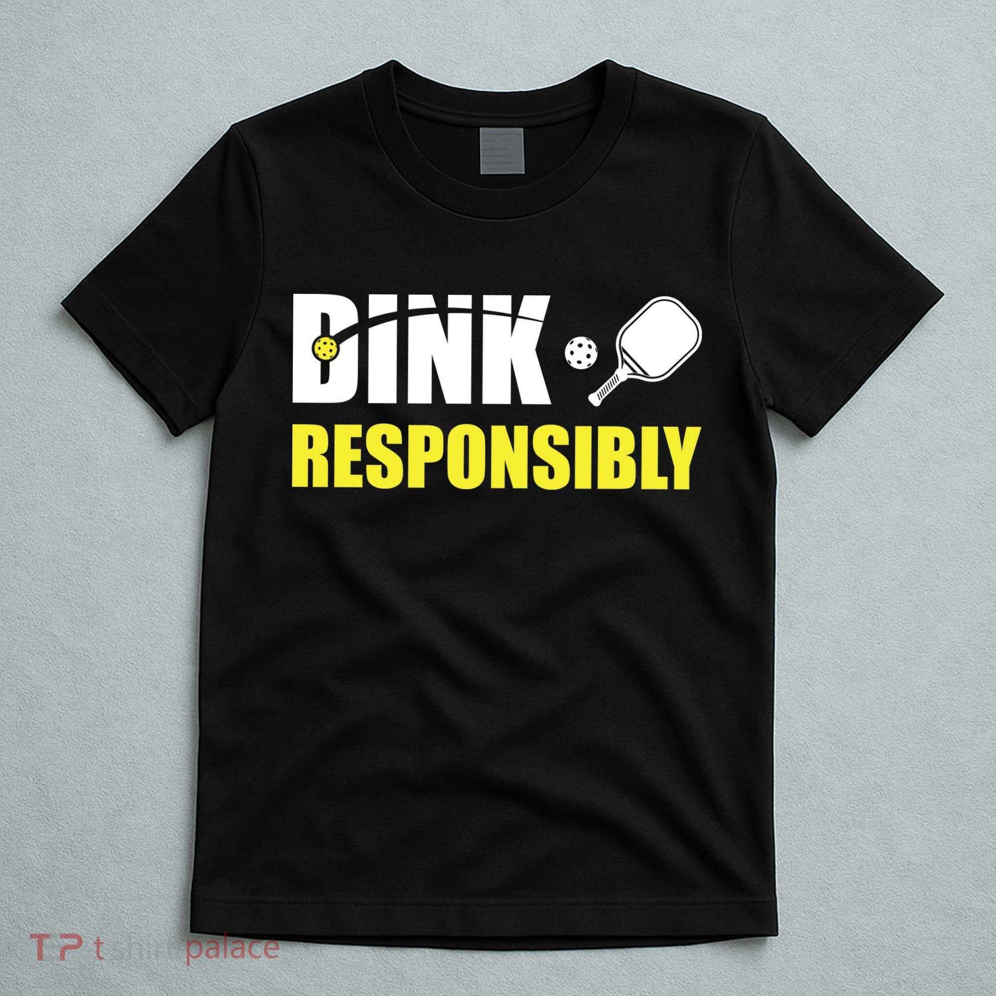 Funny Pickleball Team Clothing Dink Responsibly T-Shirt