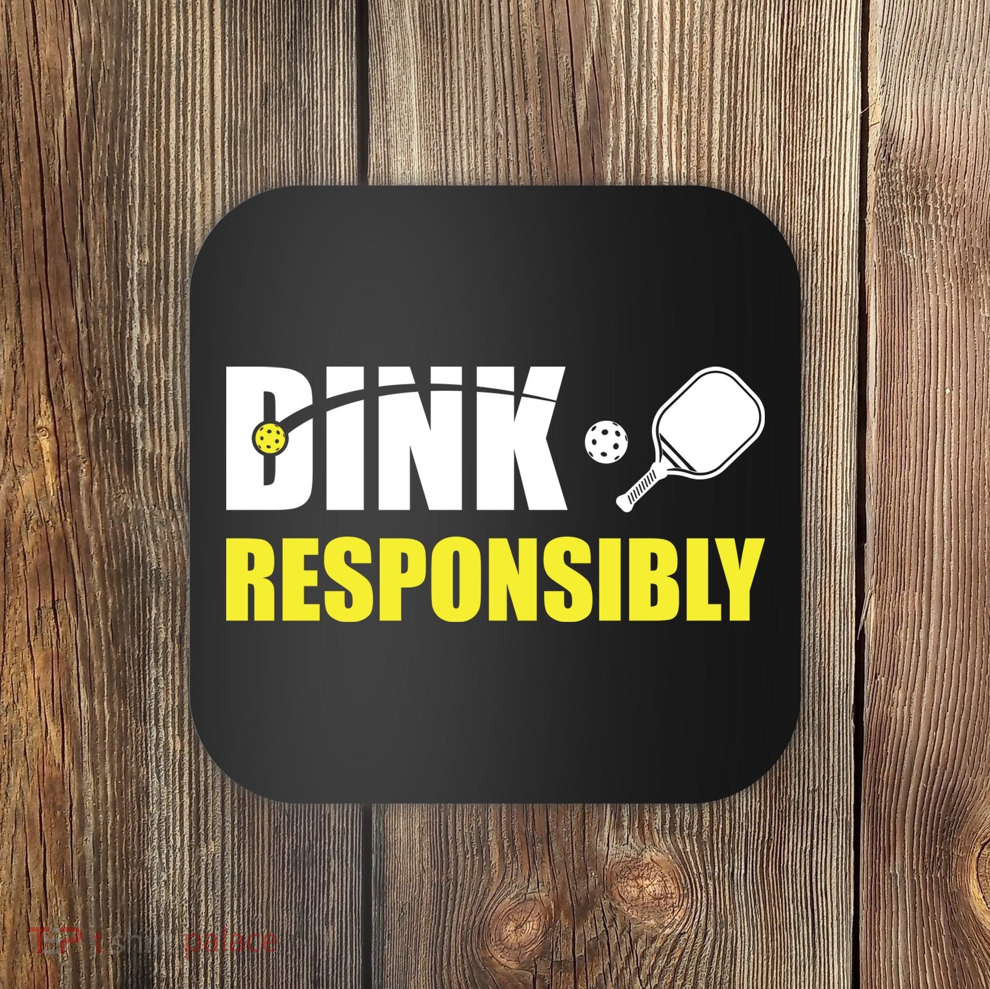 Funny Pickleball Team Clothing Dink Responsibly Coaster