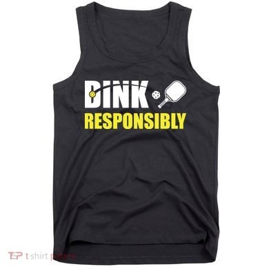 Funny Pickleball Team Clothing Dink Responsibly Tank Top