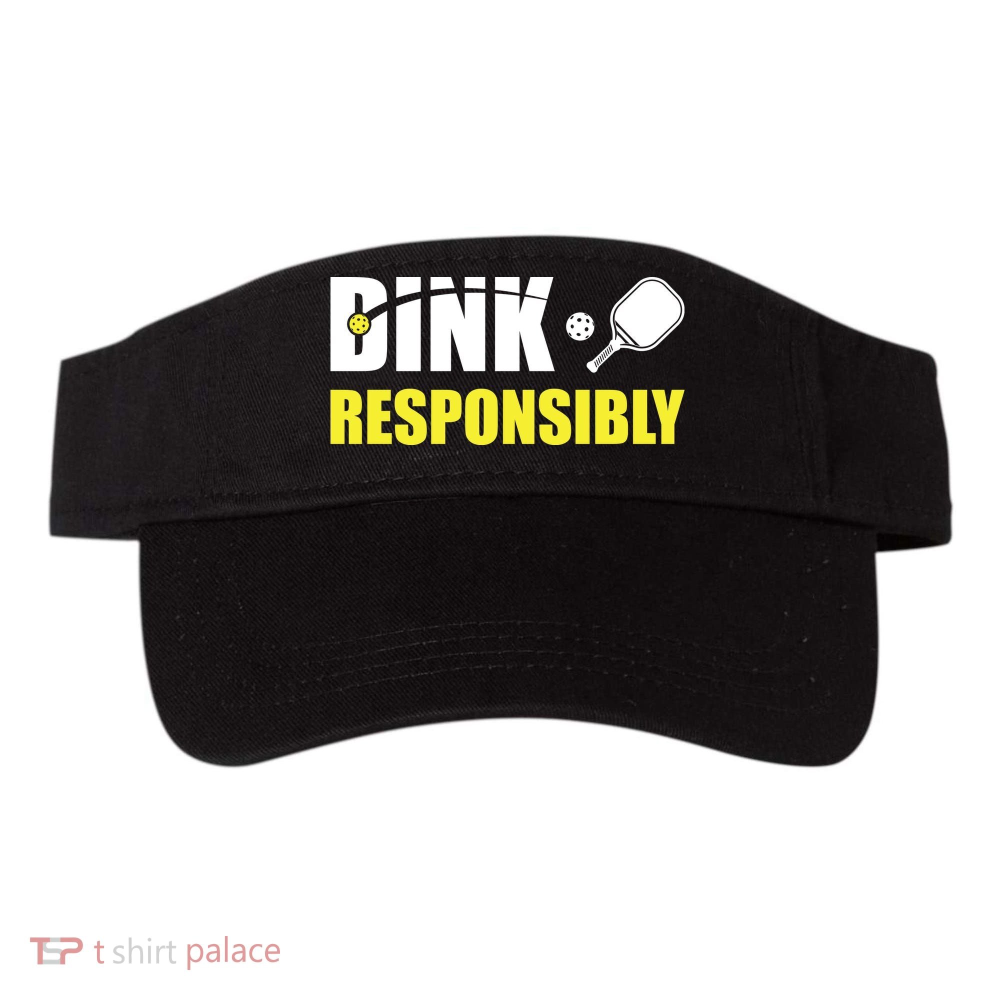 Funny Pickleball Team Clothing Dink Responsibly Visor