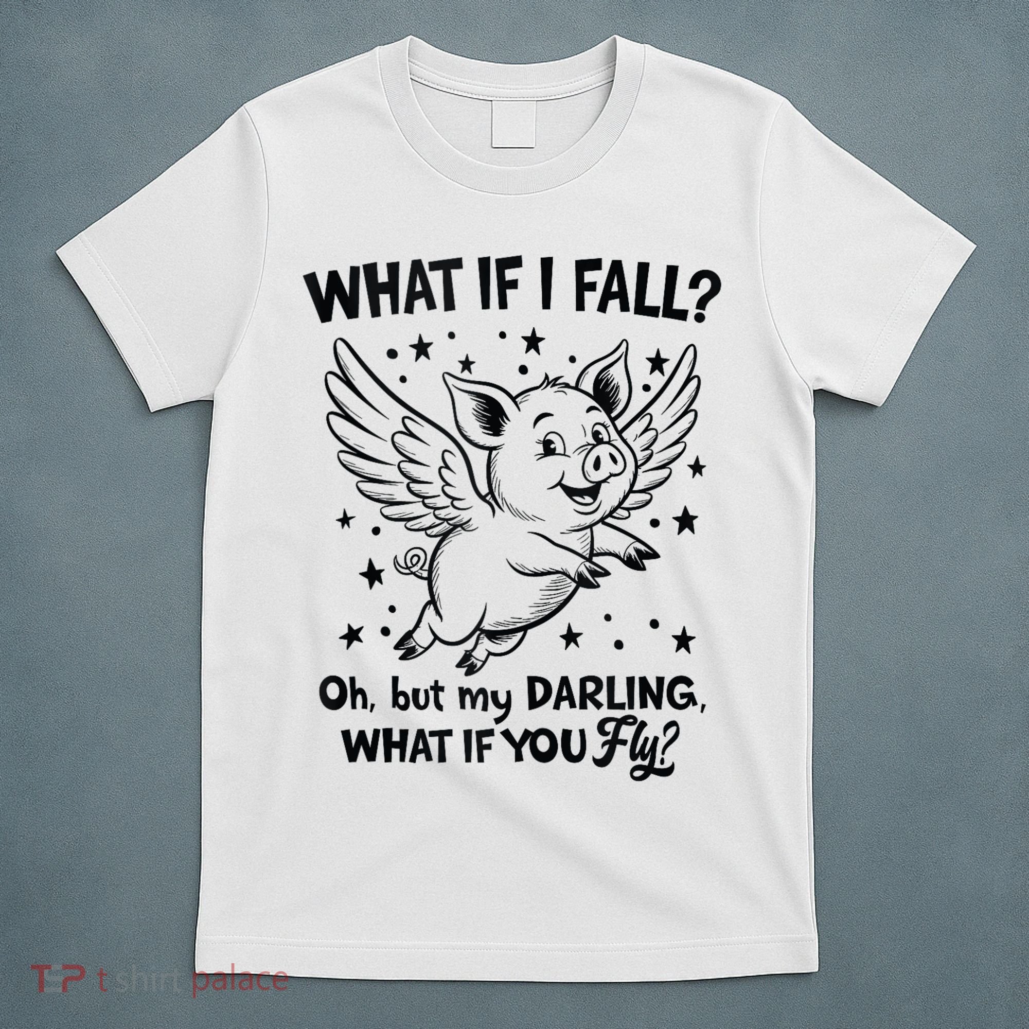 Flying Pig What If You Fly Motivational Quote T-Shirt