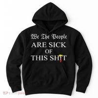 Funny Political We The People Are Sick Of This Shit Hoodie thumb 0