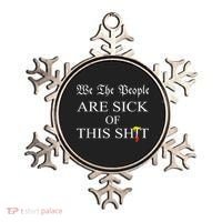 Funny Political We The People Are Sick Of This Shit Ornament thumb 0