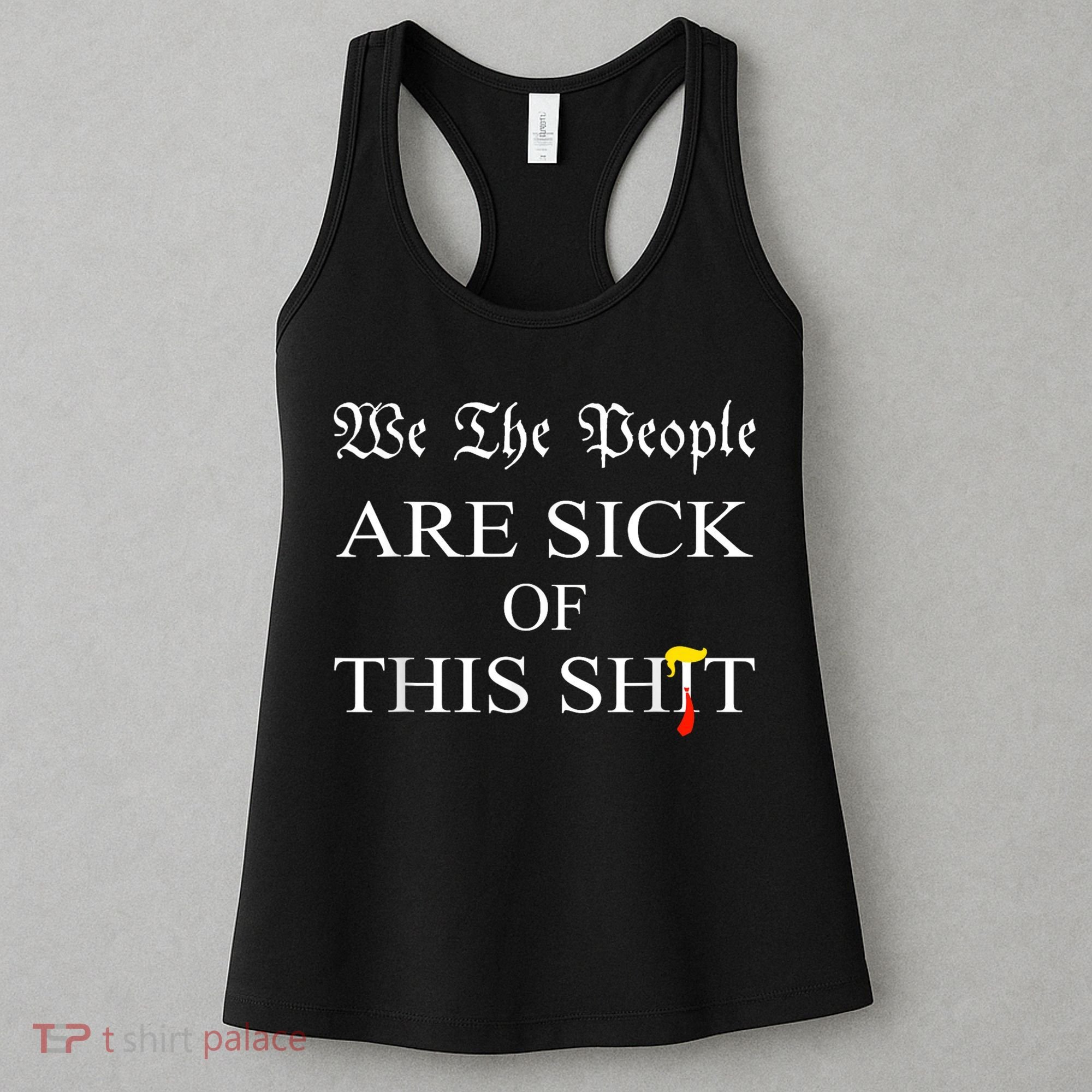Funny Political We The People Are Sick Of This Shit Women's Tank Top