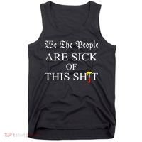 Funny Political We The People Are Sick Of This Shit Tank Top thumb 0