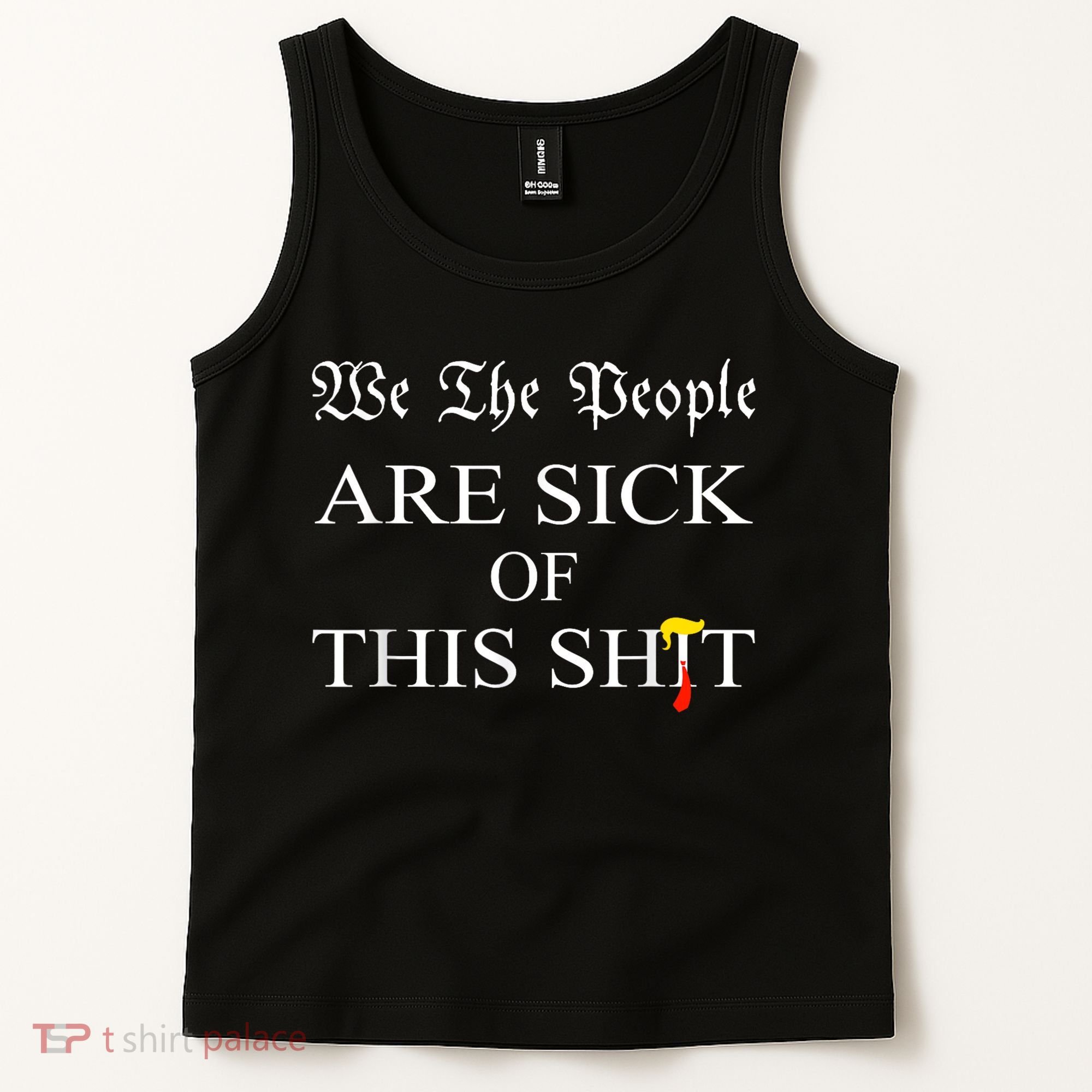 Funny Political We The People Are Sick Of This Shit Tank Top