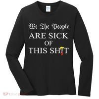 Funny Political We The People Are Sick Of This Shit Women's Long Sleeve Shirt thumb 0