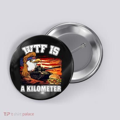 Funny Patriotic Wtf Is A Kilometer Button