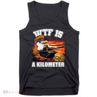 Funny Patriotic Wtf Is A Kilometer Tank Top thumb 0