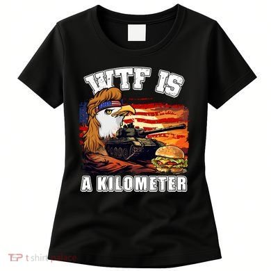 Funny Patriotic Wtf Is A Kilometer Women's T-Shirt