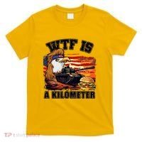 Funny Patriotic Wtf Is A Kilometer T-Shirt thumb 0