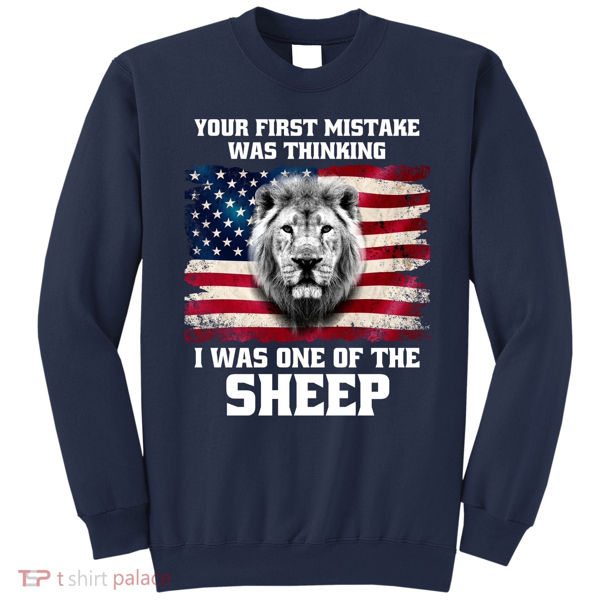 Freedom Patriot Your First Mistake Was Thinking I Was One Of The Sheep Sweatshirt