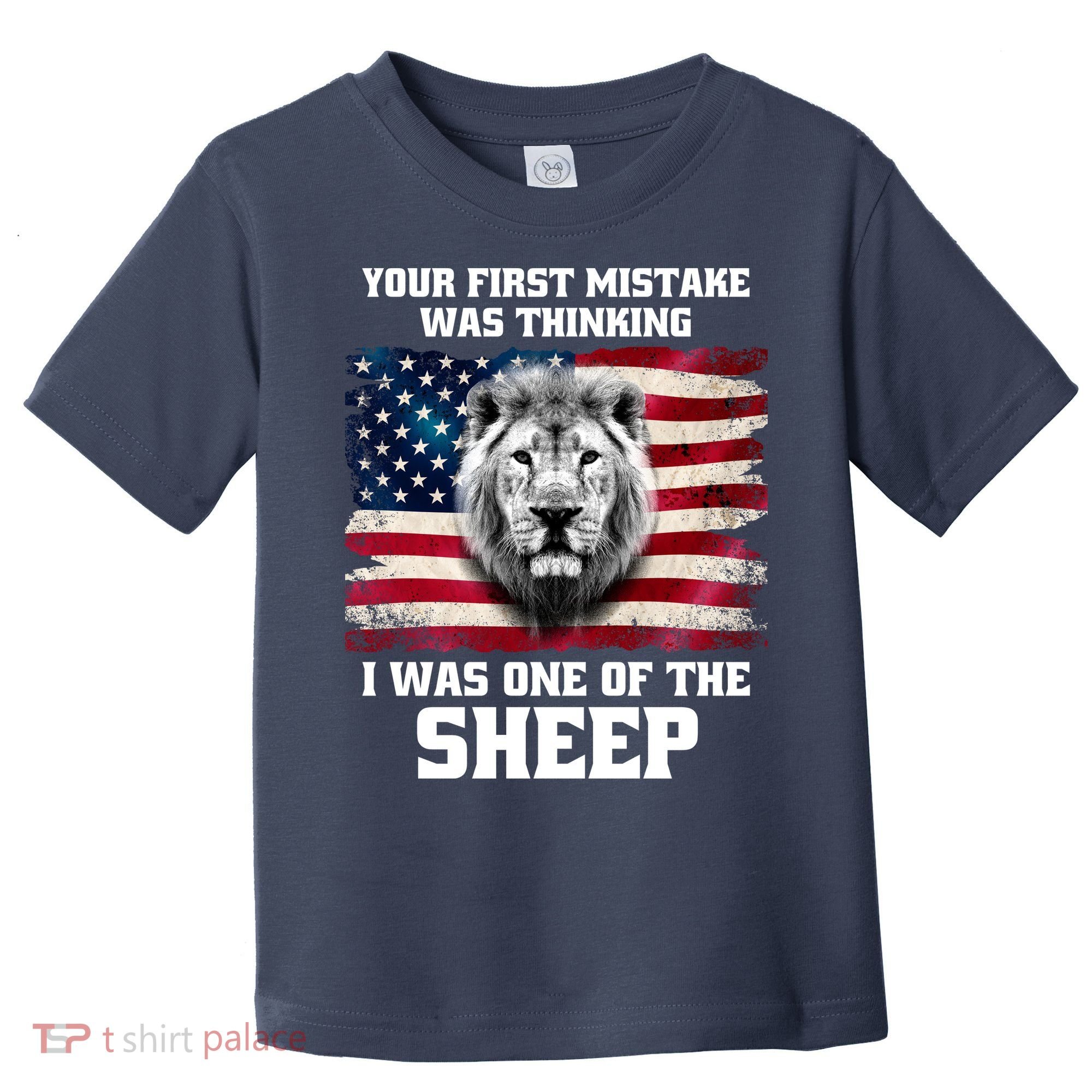 Freedom Patriot Your First Mistake Was Thinking I Was One Of The Sheep Toddler T-Shirt