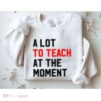 Funny Quote A Lot To Teach At The Moment Teacher Sweatshirt thumb 2