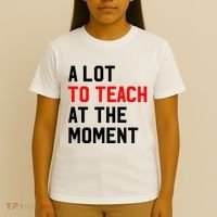 Funny Quote A Lot To Teach At The Moment Teacher T-Shirt thumb 4
