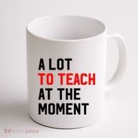 Funny Quote A Lot To Teach At The Moment Teacher Coffee Mug thumb 1