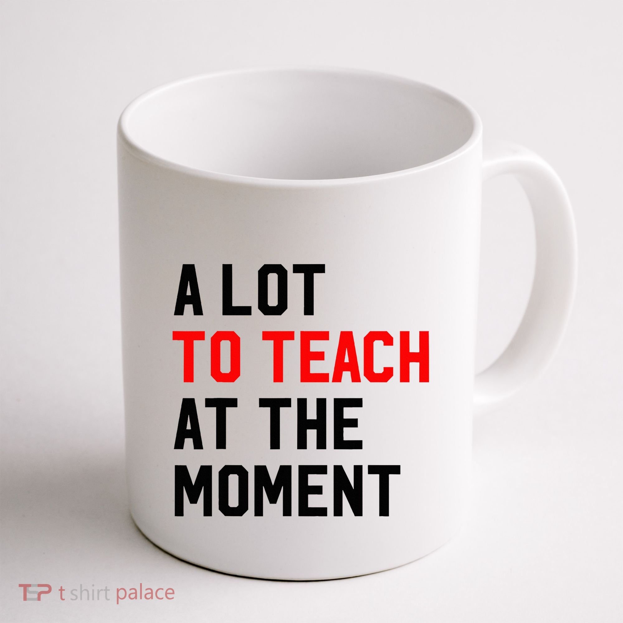 Funny Quote A Lot To Teach At The Moment Teacher Coffee Mug
