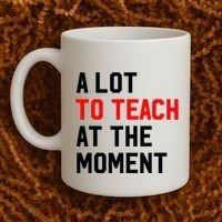 Funny Quote A Lot To Teach At The Moment Teacher Coffee Mug thumb 2