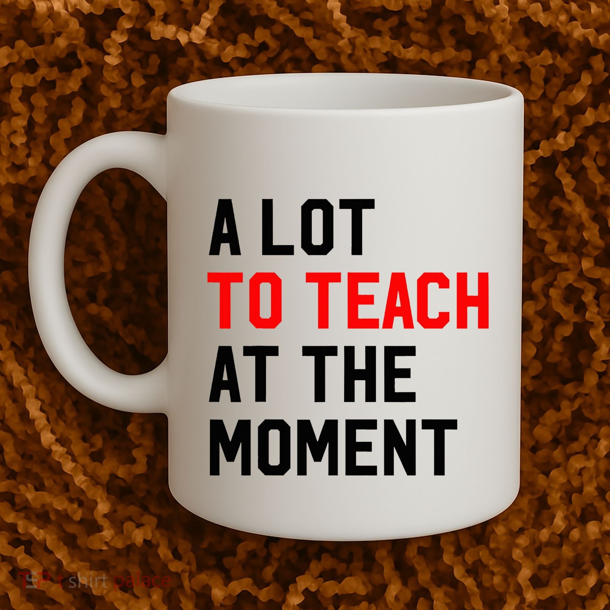 Funny Quote A Lot To Teach At The Moment Teacher Coffee Mug