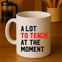 Funny Quote A Lot To Teach At The Moment Teacher Coffee Mug thumb 4