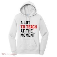 Funny Quote A Lot To Teach At The Moment Teacher Women's Hoodie thumb 0
