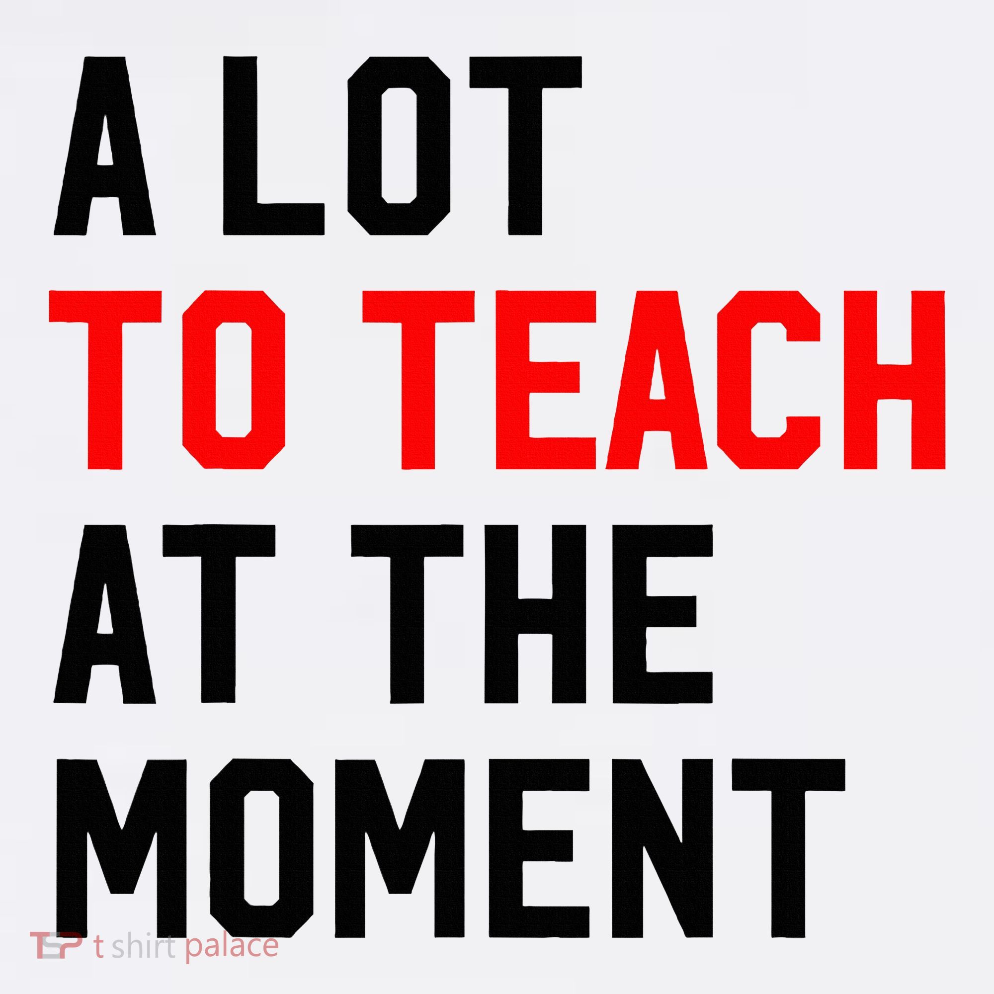 Funny Quote A Lot To Teach At The Moment Teacher Women's Tank Top