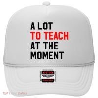 Funny Quote A Lot To Teach At The Moment Teacher Hat thumb 0