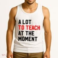 Funny Quote A Lot To Teach At The Moment Teacher Tank Top thumb 3