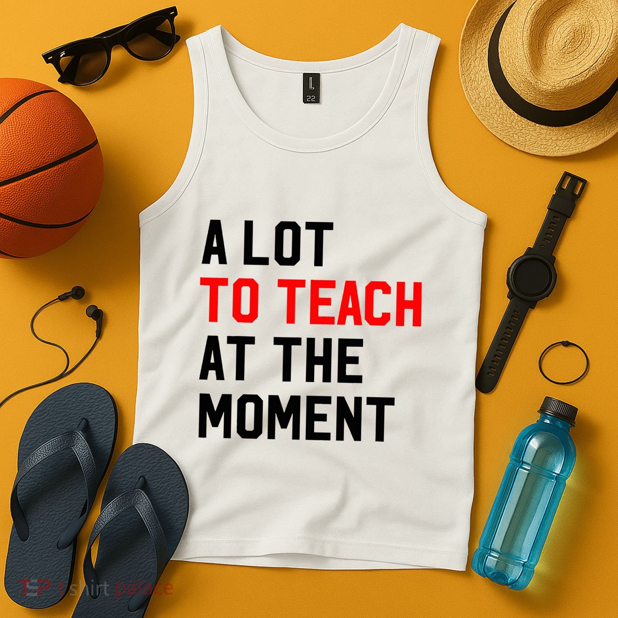 Funny Quote A Lot To Teach At The Moment Teacher Tank Top