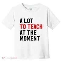Funny Quote A Lot To Teach At The Moment Teacher Toddler T-Shirt thumb 0