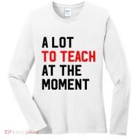 Funny Quote A Lot To Teach At The Moment Teacher Women's Long Sleeve Shirt thumb 0