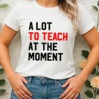Funny Quote A Lot To Teach At The Moment Teacher Women's T-Shirt thumb 2