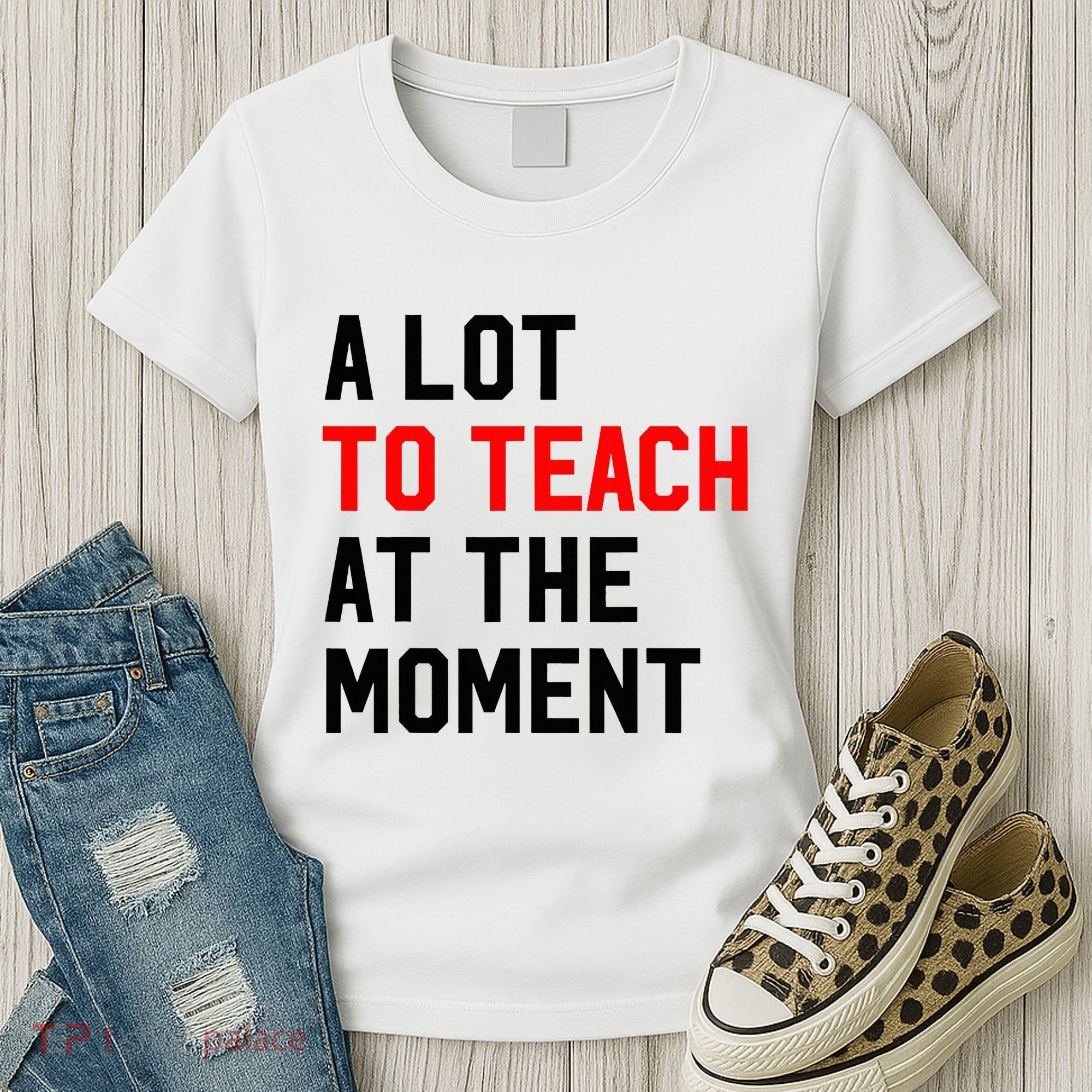Funny Quote A Lot To Teach At The Moment Teacher Women's T-Shirt