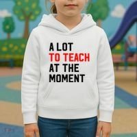 Funny Quote A Lot To Teach At The Moment Teacher Kids Hoodie thumb 3