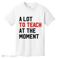 Funny Quote A Lot To Teach At The Moment Teacher Kids T-Shirt thumb 0