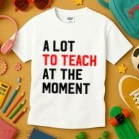 Funny Quote A Lot To Teach At The Moment Teacher Kids T-Shirt thumb 3