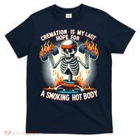 Funny Quote Cremation Is My Last Hope For A Smoking Hot Body T-Shirt thumb 0