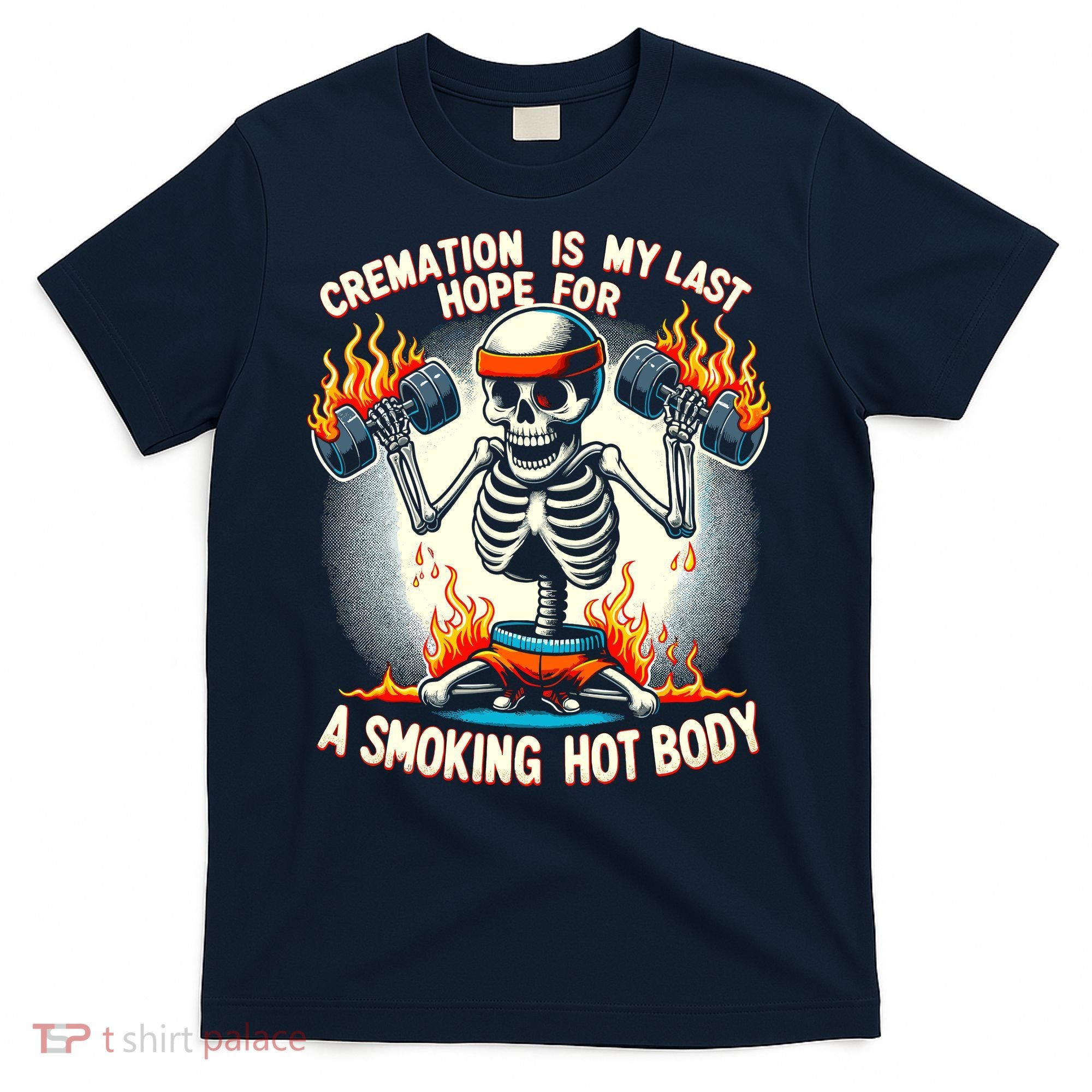 Funny Quote Cremation Is My Last Hope For A Smoking Hot Body T-Shirt