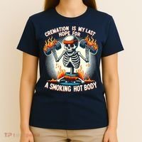 Funny Quote Cremation Is My Last Hope For A Smoking Hot Body T-Shirt thumb 4