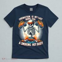 Funny Quote Cremation Is My Last Hope For A Smoking Hot Body T-Shirt thumb 5